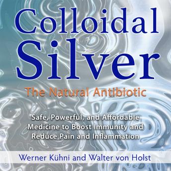Colloidal Silver: The Natural Antibiotic