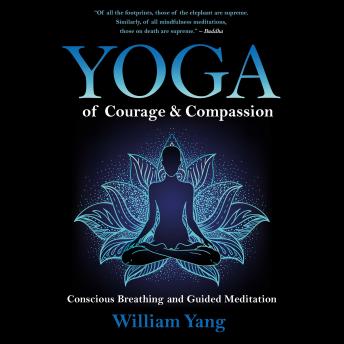 Yoga of Courage and Compassion: Conscious Breathing and Guided Meditation