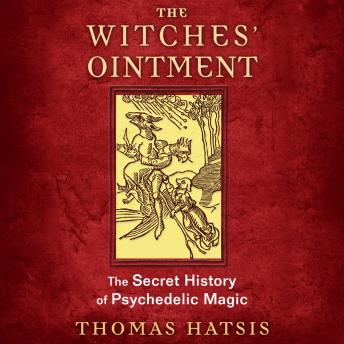Download Witches' Ointment: The Secret History of Psychedelic Magic by Thomas Hatsis