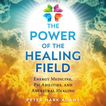 Power of the Healing Field: Energy Medicine, Psi Abilities, and Ancestral Healing sample.