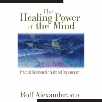 The Healing Power of the Mind: Practical Techniques for Health and Empowerment