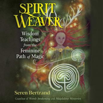 Spirit Weaver: Wisdom Teachings from the Feminine Path of Magic