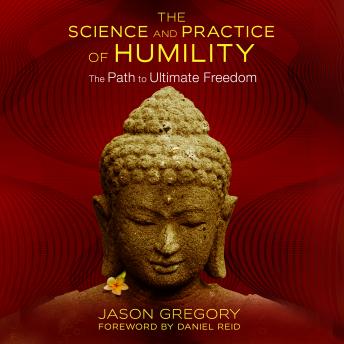 The Science and Practice of Humility: The Path to Ultimate Freedom