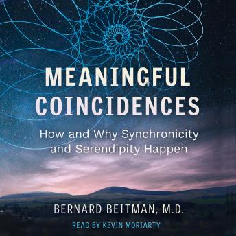 Meaningful Coincidences: How and Why Synchronicity and Serendipity Happen