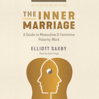 The Inner Marriage: A Guide to Masculine and Feminine Polarity Work