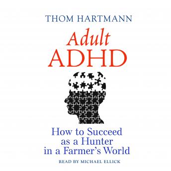 Download Adult ADHD: How to Succeed as a Hunter in a Farmer's World by Thom Hartmann