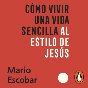 [Spanish] - Como vivir una vida sencilla al estilo de Jesús: En medio de la locura de siglo XXI puedes vivir libre de estrés y ansiedad