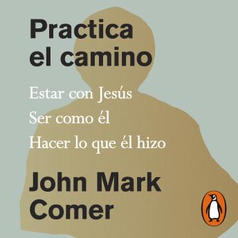 [Spanish] - Practica el camino: Vive con Jesús, Sé como él, Sigue sus enseñanzas