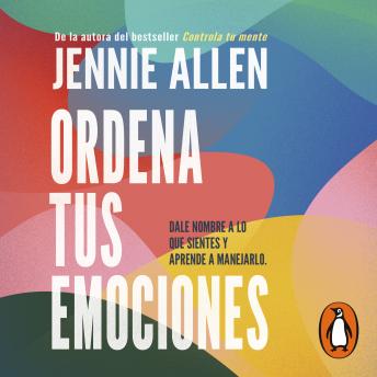 [Spanish] - Ordena tus emociones: Nombra lo que sientes y aprende a manejarlo / Untangle Your Emotions: Naming What You Feel and Knowing What to Do About It