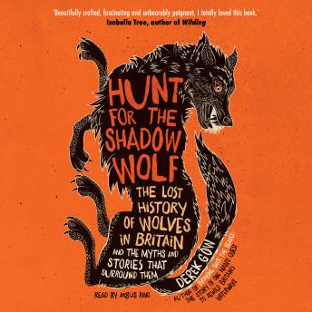 Hunt for the Shadow Wolf: The lost history of wolves in Britain and the myths and stories that surround them