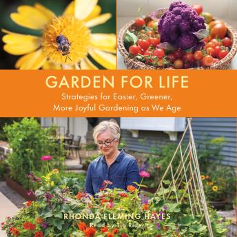 Garden for Life: Strategies for Easier, Greener, More Joyful Gardening as We Age