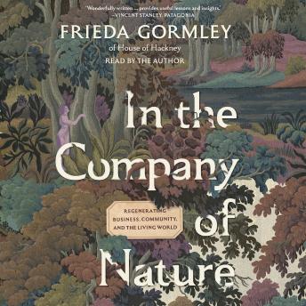 In the Company of Nature: Regenerating Business, Community and the Living World