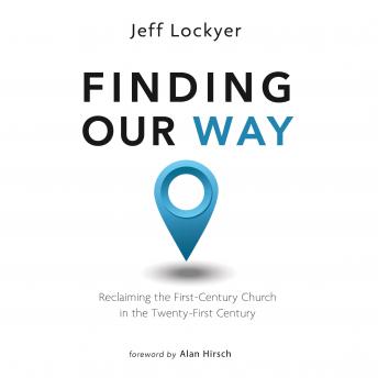 Finding Our Way: Reclaiming the First- Century Church in the Twenty-First Century