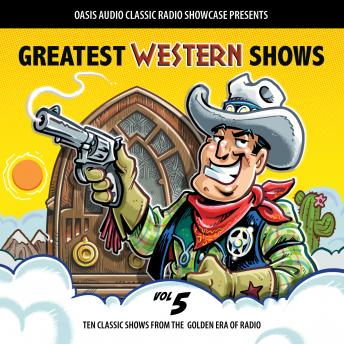 Greatest Western Shows, Volume 5: Ten Classic Shows from the Golden Era of Radio, Audio book by Various  