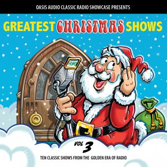 Greatest Christmas Shows, Volume 3: Ten Classic Shows from the Golden Era of Radio