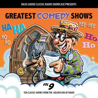 Greatest Comedy Shows, Volume 9: Ten Classic Shows from the Golden Era of Radio, Audio book by Various  