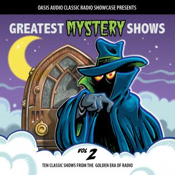 Greatest Mystery Shows, Volume 2: Ten Classic Shows from the Golden Era of Radio
