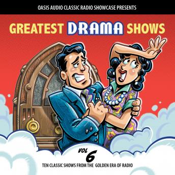 Greatest Drama Shows, Volume 6: Ten Classic Shows from the Golden Era of Radio, Audio book by Various  