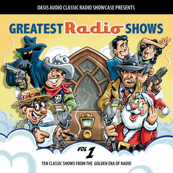 Greatest Radio Shows, Volume 1: Ten Classic Shows from the Golden Era of Radio, Audio book by Various  