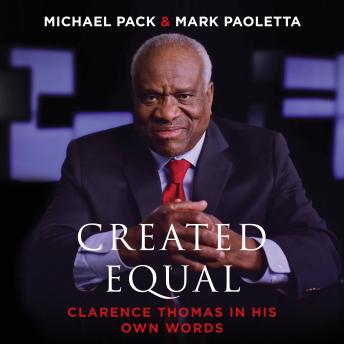 Created Equal: Clarence Thomas in His Own Words, Audio book by Michael Pack, Mark Paoletta
