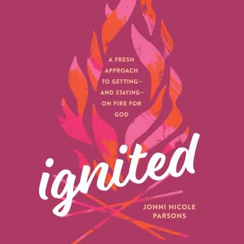 Ignited: A Fresh Approach to Getting - and Staying - on Fire for God - Jonni Nicole Parsons episode artwork
