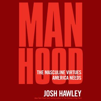 Download Manhood: The Masculine Virtues America Needs by Josh Hawley