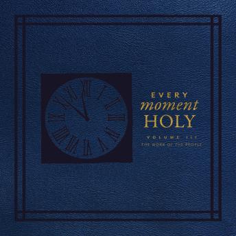 Every Moment Holy, Volume III: The Work of the People