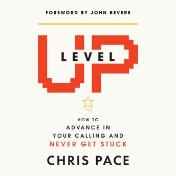 Level Up: How to Advance in Your Calling and Never Get Stuck