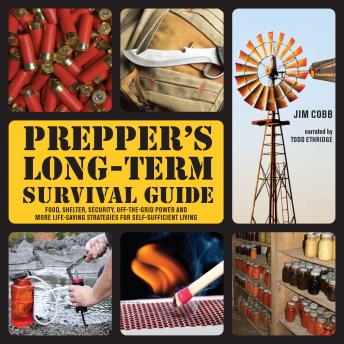 Download Prepper's Long-Term Survival Guide: Food, Shelter, Security, Off-the-Grid Power and More Life-Saving Strategies for Self-Sufficient Living by Jim Cobb