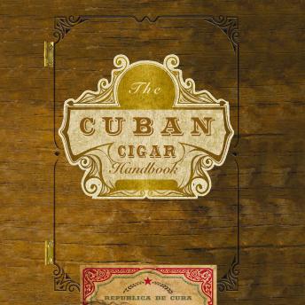 The Cuban Cigar Handbook: The Discerning Aficionado's Guide to the Best Cuban Cigars in the World