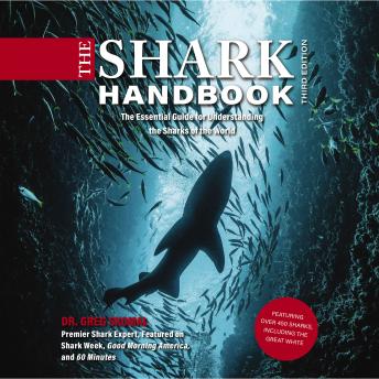 The Shark Handbook, 3rd Edition: The Essential Guide for Understanding the Sharks of the World (Shark Week Author, Ocean Biology Books, Great White Shark, Aquatic History, Science and Nature Books, Gifts for Shark Fans)