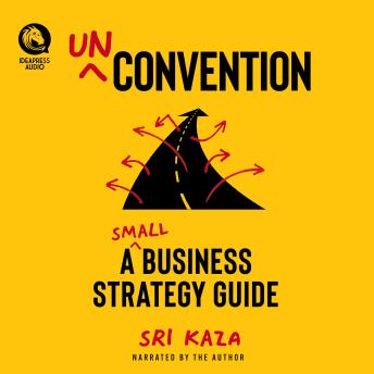 Unconvention: A Small Business Strategy Guide
