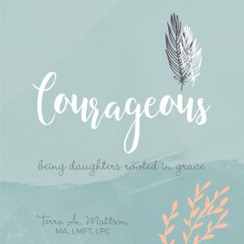 Courageous: Being Daughters Rooted in Grace