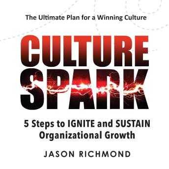 Culture Spark: 5 Steps to Ignite and Sustain Organizational Growth