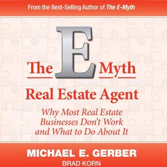 The E-Myth Real Estate Agent: Why Most Real Estate Businesses Don't Work and What to Do About It