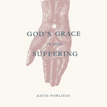 Listen God's Grace in Your Suffering By David Powlison Audiobook audiobook