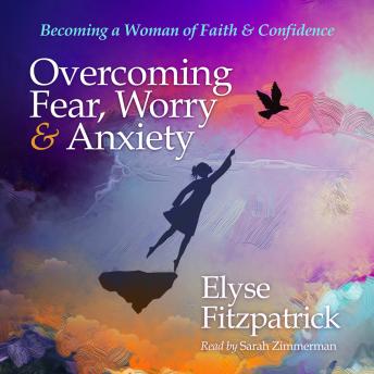 Overcoming Fear, Worry, and Anxiety: Becoming a Woman of Faith and Confidence sample.