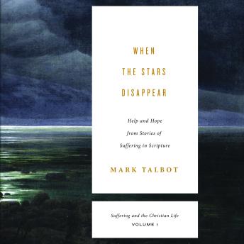 When the Stars Disappear: Help and Hope from Stories of Suffering in Scripture