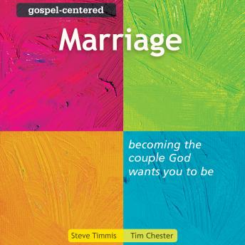 Gospel-Centered Marriage: Becoming the Couple God Wants You to Be