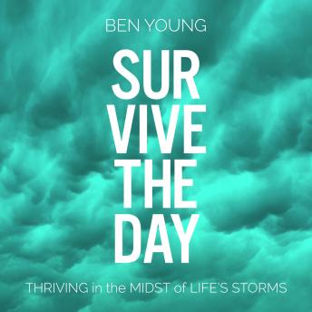 Survive the Day: Thriving in the Midst of Life's Storms