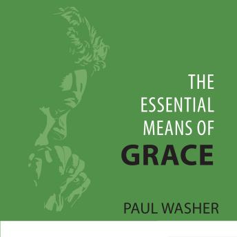 The Essential Means of Grace