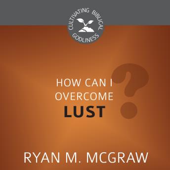 How Can I Overcome Lust?