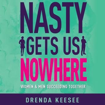 Nasty Gets Us Nowhere: Women and Men Succeeding Together