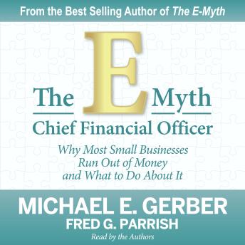 The E-Myth Chief Financial Officer: Why Most Small Businesses Run Out of Money and What to Do About It