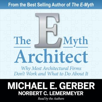 The E-Myth Architect: Why Most Architectural Firms Don't Work and What to Do About It