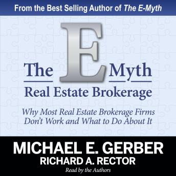 The E-Myth Real Estate Brokerage: Why Most Real Estate Brokerage Firms Don't Work and What to Do About It