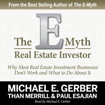 E-Myth Real Estate Investor: Why Most Real Estate Investment Businesses Don't Work and What to Do About It, Paul Esajian, Than Merrill, Michael E. Gerber