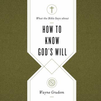 What the Bible Says about How to Know God's Will: 'Factors to Consider in Making Ethical Decisions'