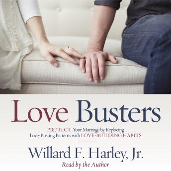 Love Busters: Protect Your Marriage by Replacing Love-Busting Patterns with Love-Building Habits, Willard F. Harley, Jr.