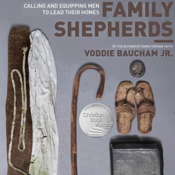 Family Shepherds: Calling and Equipping Men to Lead Their Homes, Voddie Baucham